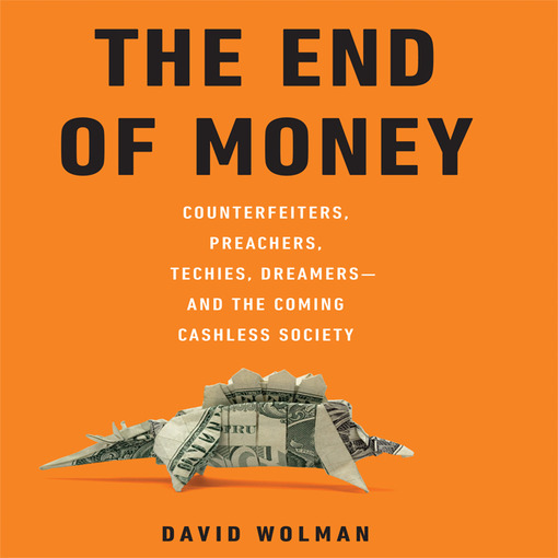 Title details for The End Of Money by David Wolman - Available
